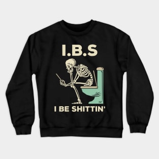 IBS - I Be Shittin' Crewneck Sweatshirt